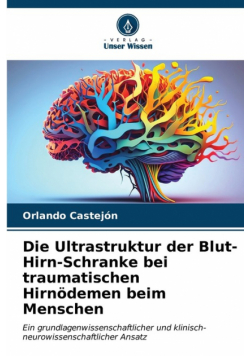 Die Ultrastruktur der Blut-Hirn-Schranke bei traumatischen Hirnödemen beim Menschen