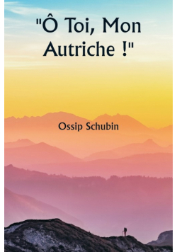 Ô Toi, Mon Autriche !