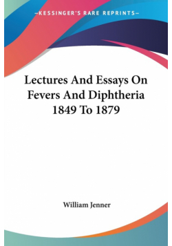 Lectures And Essays On Fevers And Diphtheria 1849 To 1879