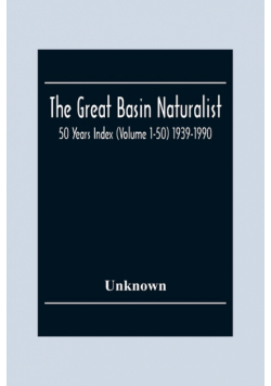 The Great Basin Naturalist; 50 Year Index (Volume 1-50) 1939-1990