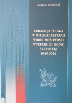 Emigracja polska w Wielkiej Brytanii wobec możliwości wybuchu III wojny światowej 1945 - 1954
