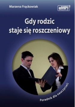 Gdy rodzic staje się roszczeniowy. Poradnik dla nauczycieli