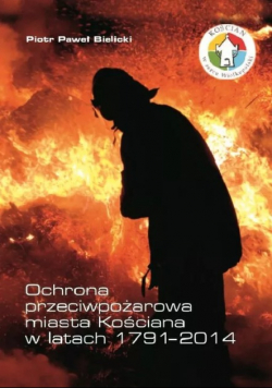 Ochrona przeciwpożarowa miasta Kościan w latach 1791  -  2014