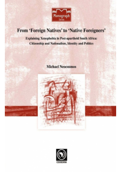 From 'Foreign Natives' to 'Native Foreigners'. Explaining Xenophobia in Post-apartheid South Africa