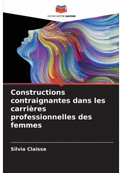 Constructions contraignantes dans les carrières professionnelles des femmes