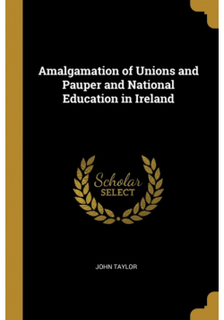 Amalgamation of Unions and Pauper and National Education in Ireland