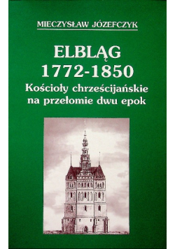 Elbląg 1772 1850 Kościoły chrześcijańskie na przełomie dwu epok plus