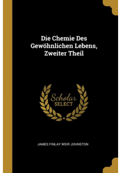Die Chemie Des Gewöhnlichen Lebens, Zweiter Theil