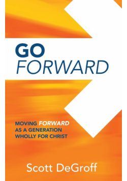 Go Forward - Moving Forward as a Generation Wholly for Christ
