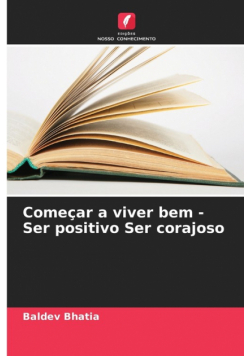 Começar a viver bem - Ser positivo Ser corajoso