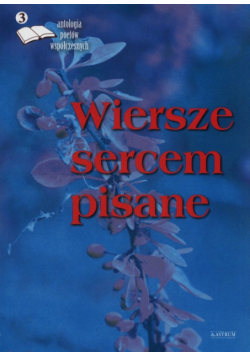 Wiersze sercem pisane 3 Antologia poetów współczesnych