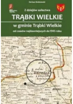 Z dziejów sołectwa Trąbki Wielkie