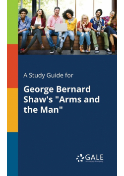 A Study Guide for George Bernard Shaw's "Arms and the Man"