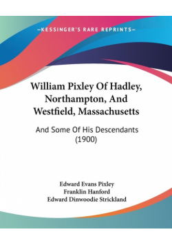 William Pixley Of Hadley, Northampton, And Westfield, Massachusetts