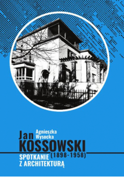 Jan Kossowski (1898-1958). Spotkanie z architekturą