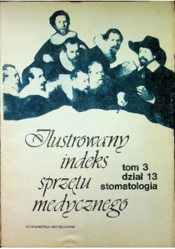 Ilustrowany indeks sprzętu medycznego Tom 3 Dział 3 Stomatologia