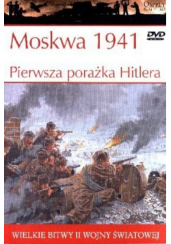 Wielkie bitwy II Wojny Światowej Moskwa 1941 Pierwsza porażka Hitlera