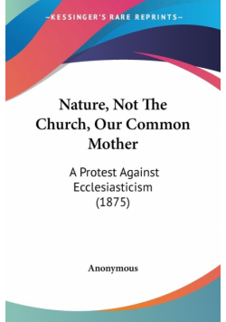 Nature, Not The Church, Our Common Mother