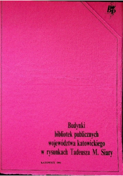 Budynki bibliotek publicznych województwa Katowickiego w rysunkach Tadeusza M. Siary
