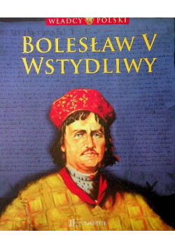 Władcy Polski Tom 16 Bolesław V Wstydliwy