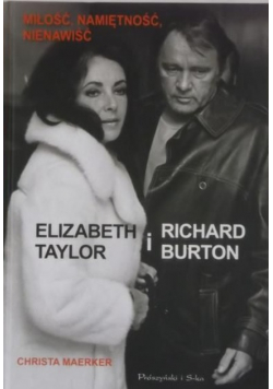 Elizabeth Taylor i Richard Burton Miłość namiętność nienawiść