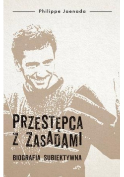 Przestępca z zasadami Biografia subiektywna