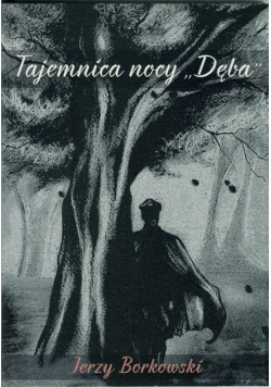 Tajemnica nocy "Dęba"