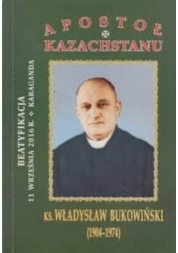 Apostoł Kazachstan  Ks Władysław Bukowiński