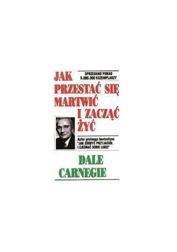 Jak przestać się martwić i zacząć żyć