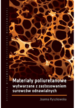 Materiały poliuretanowe wytwarzane z zastosowaniem surowców odnawialnych