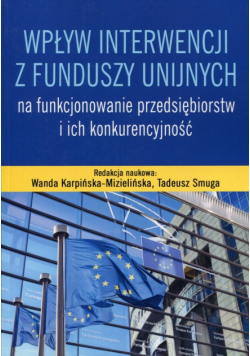 Wpływ interwencji z funduszy unijnych na funkcjonowanie przedsiębiorstw i ich konkurencyjność