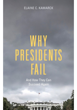Why Presidents Fail And How They Can Succeed Again