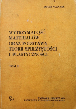 Wytrzymałość materiałów oraz podstawy teorii sprężystości i plastyczności Tom II