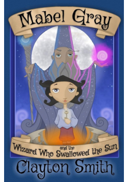 Mabel Gray and the Wizard Who Swallowed the Sun