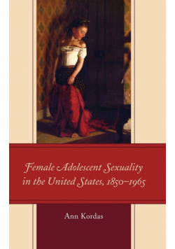 Female Adolescent Sexuality in the United States, 1850-1965