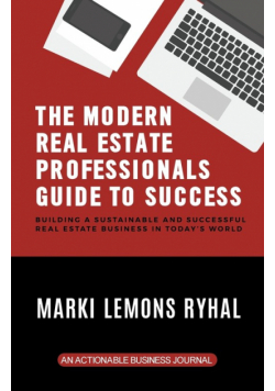The Modern Real Estate Professionals Guide to Success