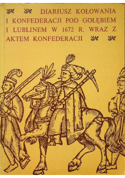 Diariusz kołowania i konfederacji pod gołębiem i Lublinem w 1672 r wraz z aktem konfederacji