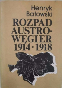 Rozpad Austro - Węgier 1914 - 1918