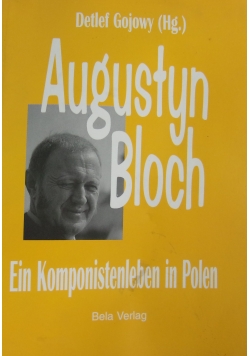 Augustyn Bloch. Ein Komponistenleben in Polen