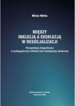 Między inkluzją a ekskluzją w resocjalizacji