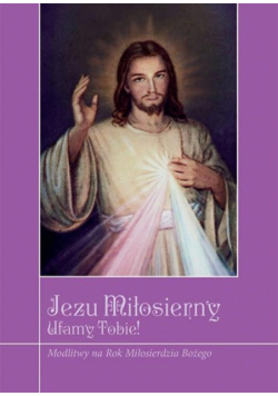 Jezu miłosierny ufamy tobie!