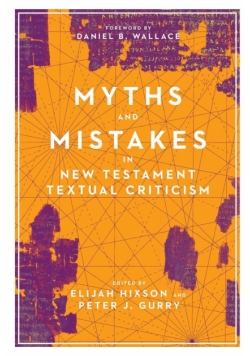 Myths and Mistakes in New Testament Textual Criticism