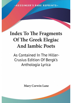 Index To The Fragments Of The Greek Elegiac And Iambic Poets