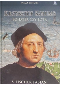 Krzysztof Kolumb. Bohater czy łotr