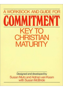 A Workbook and Guide for Commitment Key to Christian Maturity