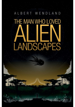 The Man Who Loved Alien Landscapes