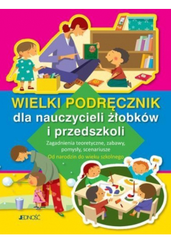 Wielki podręcznik dla nauczycieli żłobków i przedszkoli