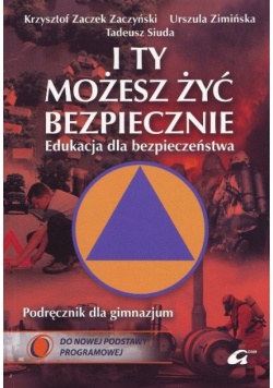 I Ty możesz żyć bezpiecznie Edukacja dla bezpieczeństwa Podręcznik