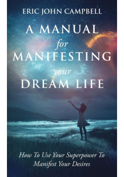 A Manual For Manifesting Your Dream Life