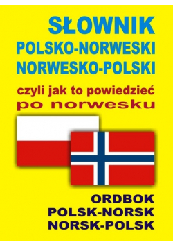 Słownik polsko norweski norwesko polski czyli jak to powiedzieć po norwesku